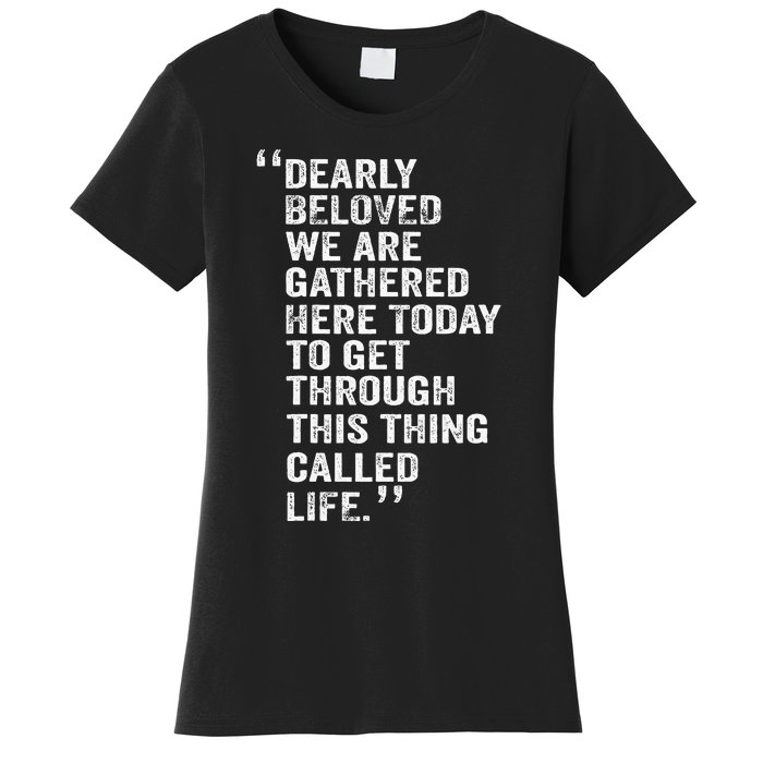 Dearly Beloved We Are Gathered Here Today To Get Through Women's T-Shirt