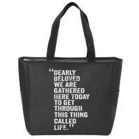 Dearly Beloved We Are Gathered Here Today To Get Through Zip Tote Bag