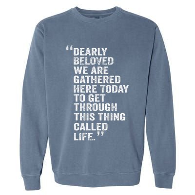 Dearly Beloved We Are Gathered Here Today To Get Through Garment-Dyed Sweatshirt