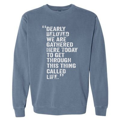 Dearly Beloved We Are Gathered Here Today To Get Through Garment-Dyed Sweatshirt