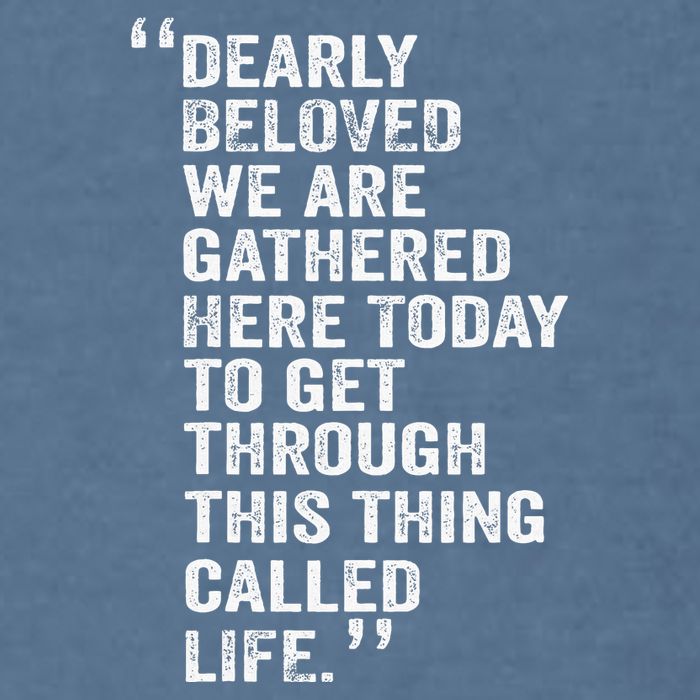 Dearly Beloved We Are Gathered Here Today To Get Through Garment-Dyed Sweatshirt