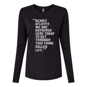 Dearly Beloved We Are Gathered Here Today To Get Through Womens Cotton Relaxed Long Sleeve T-Shirt