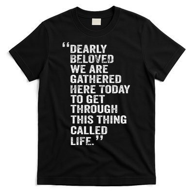 Dearly Beloved We Are Gathered Here Today To Get Through T-Shirt