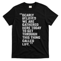 Dearly Beloved We Are Gathered Here Today To Get Through T-Shirt