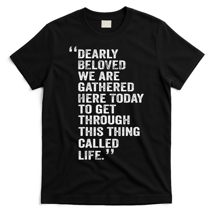 Dearly Beloved We Are Gathered Here Today To Get Through T-Shirt