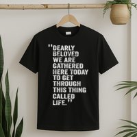 Dearly Beloved We Are Gathered Here Today To Get Through T-Shirt