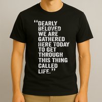 Dearly Beloved We Are Gathered Here Today To Get Through T-Shirt