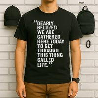 Dearly Beloved We Are Gathered Here Today To Get Through T-Shirt