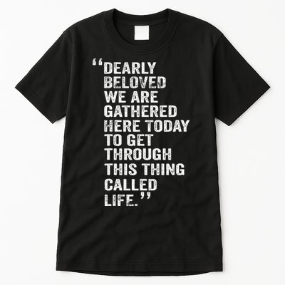 Dearly Beloved We Are Gathered Here Today To Get Through Tall T-Shirt