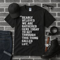 Dearly Beloved We Are Gathered Here Today To Get Through Tall T-Shirt