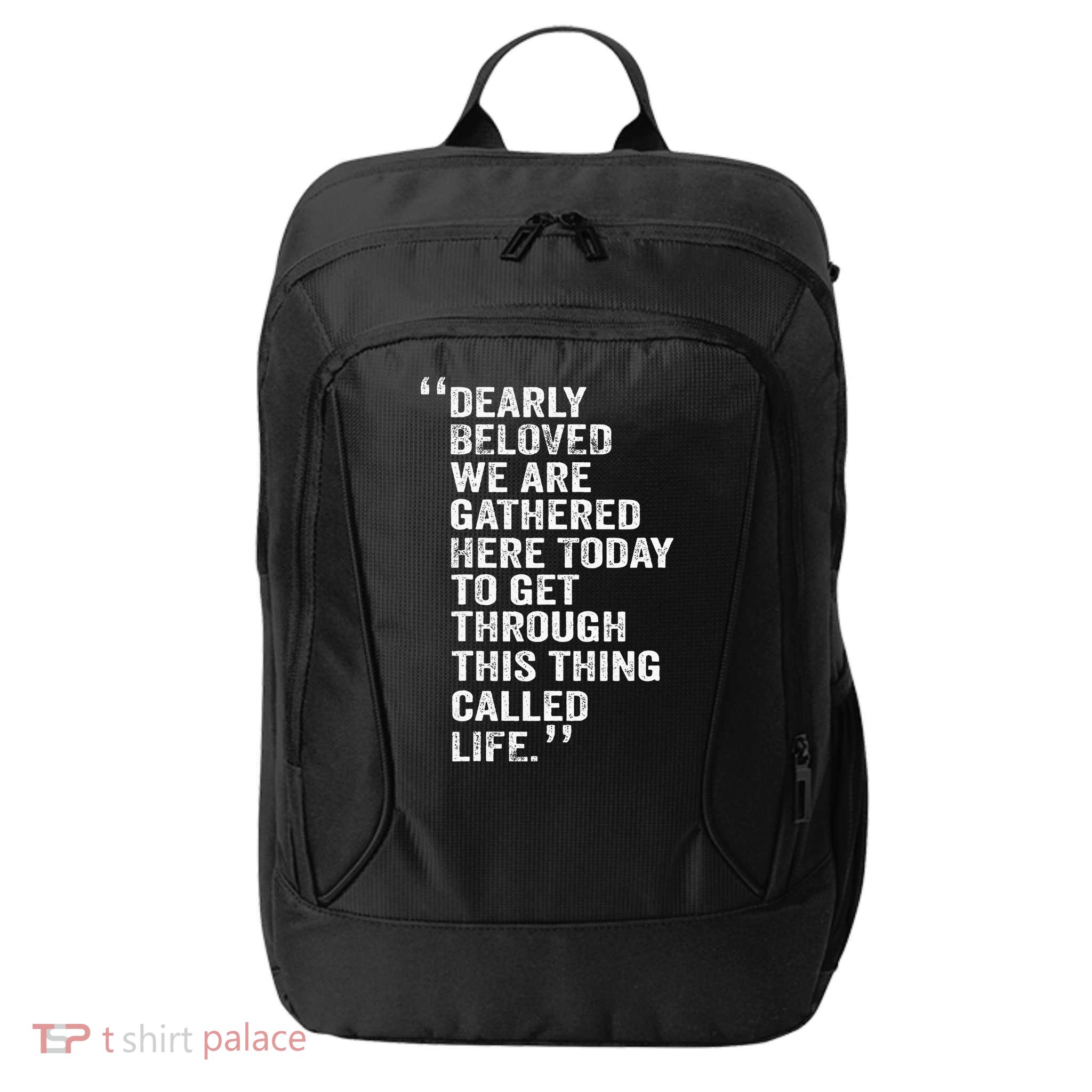 Dearly Beloved We Are Gathered Here Today To Get Through City Backpack