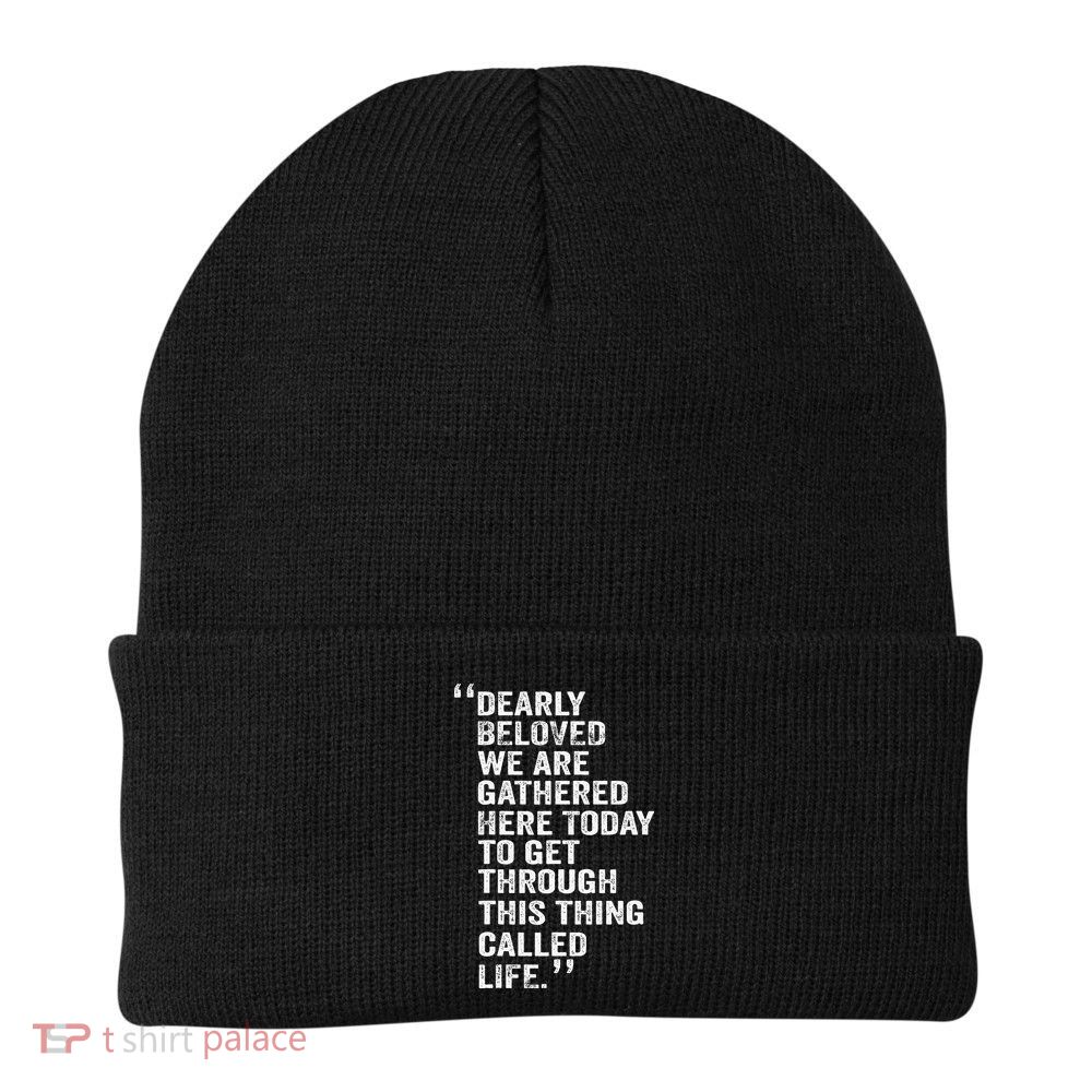 Dearly Beloved We Are Gathered Here Today To Get Through Beanie