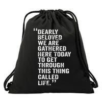 Dearly Beloved We Are Gathered Here Today To Get Through Drawstring Bag