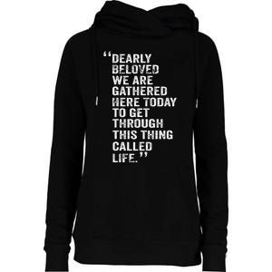 Dearly Beloved We Are Gathered Here Today To Get Through Womens Funnel Neck Pullover Hood