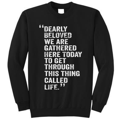 Dearly Beloved We Are Gathered Here Today To Get Through Tall Sweatshirt