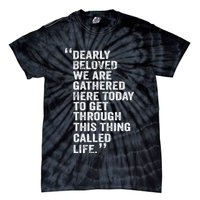 Dearly Beloved We Are Gathered Here Today To Get Through Tie-Dye T-Shirt