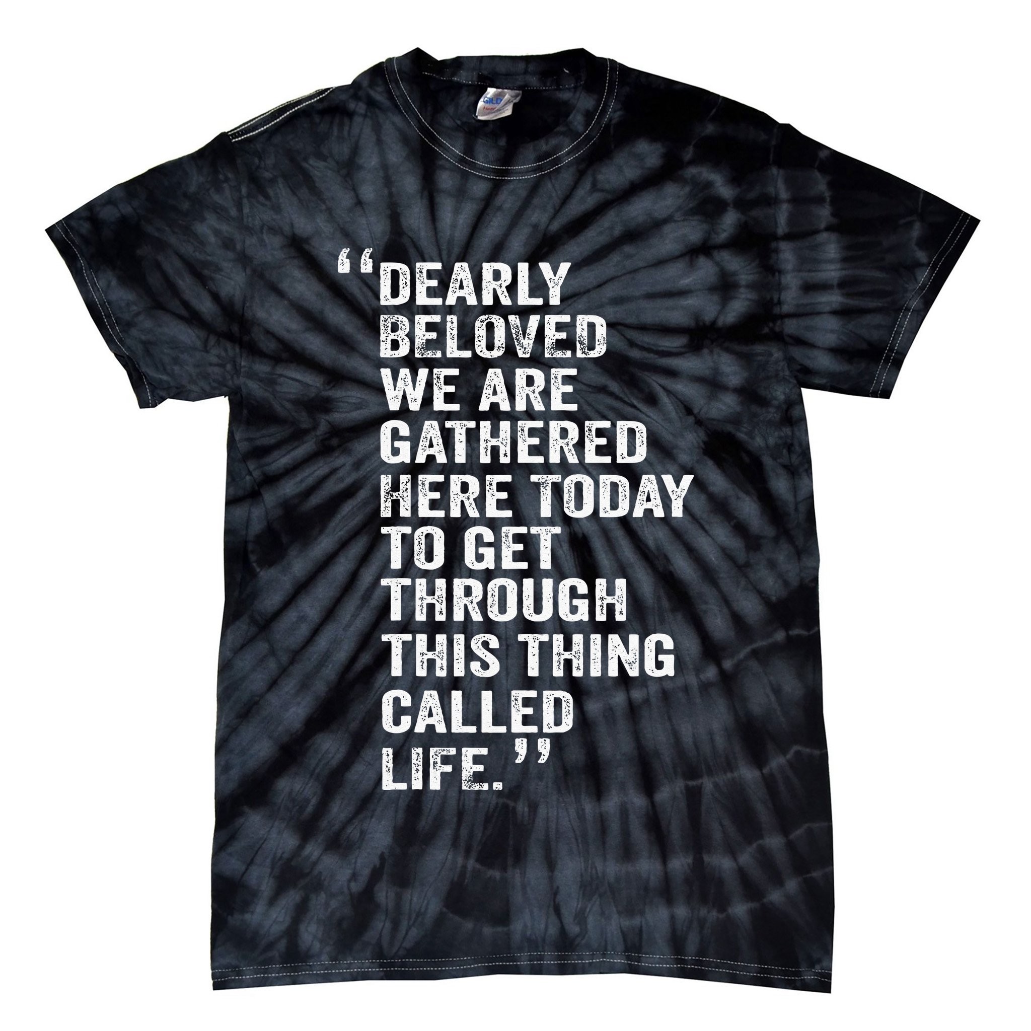 Dearly Beloved We Are Gathered Here Today To Get Through Tie-Dye T-Shirt