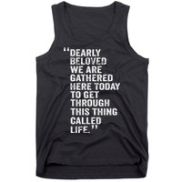 Dearly Beloved We Are Gathered Here Today To Get Through Tank Top