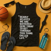 Dearly Beloved We Are Gathered Here Today To Get Through Tank Top