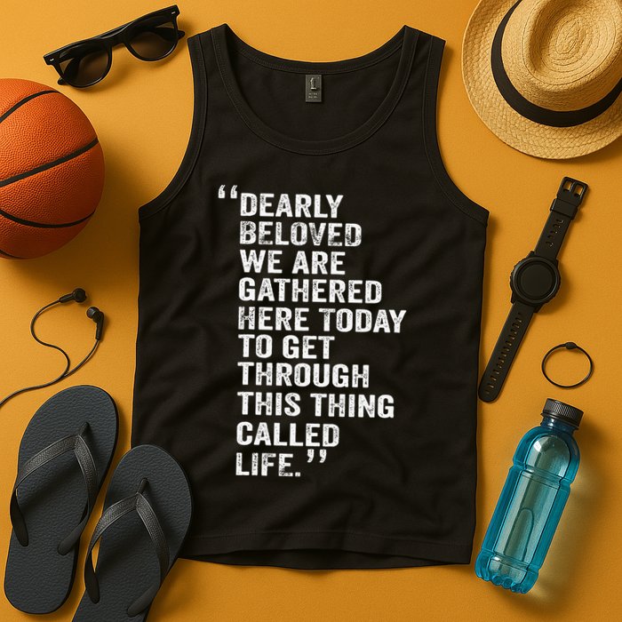 Dearly Beloved We Are Gathered Here Today To Get Through Tank Top