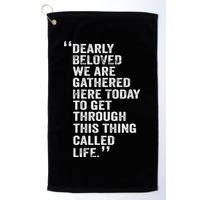 Dearly Beloved We Are Gathered Here Today To Get Through Golf Towel