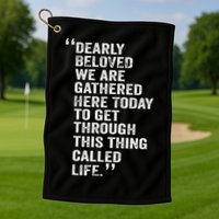 Dearly Beloved We Are Gathered Here Today To Get Through Golf Towel