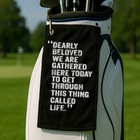 Dearly Beloved We Are Gathered Here Today To Get Through Golf Towel