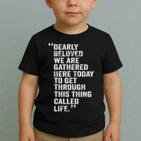 Dearly Beloved We Are Gathered Here Today To Get Through Toddler T-Shirt