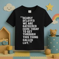 Dearly Beloved We Are Gathered Here Today To Get Through Toddler T-Shirt