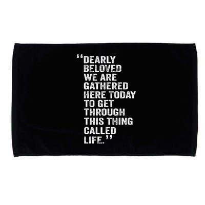 Dearly Beloved We Are Gathered Here Today To Get Through Microfiber Hand Towel