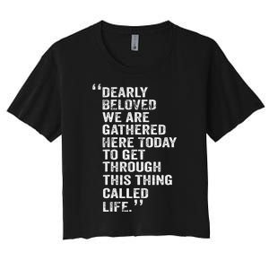 Dearly Beloved We Are Gathered Here Today To Get Through Women's Crop Top Tee