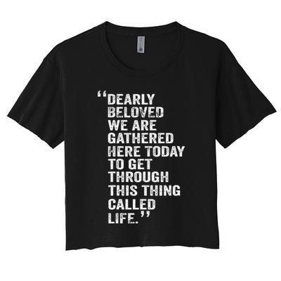 Dearly Beloved We Are Gathered Here Today To Get Through Crop Top