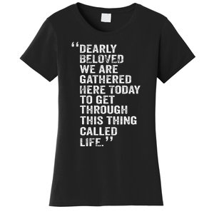 Dearly Beloved We Are Gathered Here Today To Get Through Women's T-Shirt