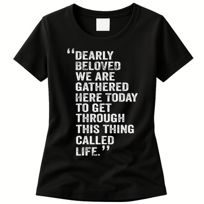 Dearly Beloved We Are Gathered Here Today To Get Through Womens T-Shirt