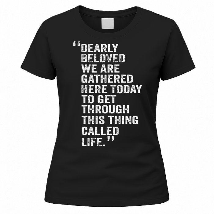 Dearly Beloved We Are Gathered Here Today To Get Through Women's T-Shirt