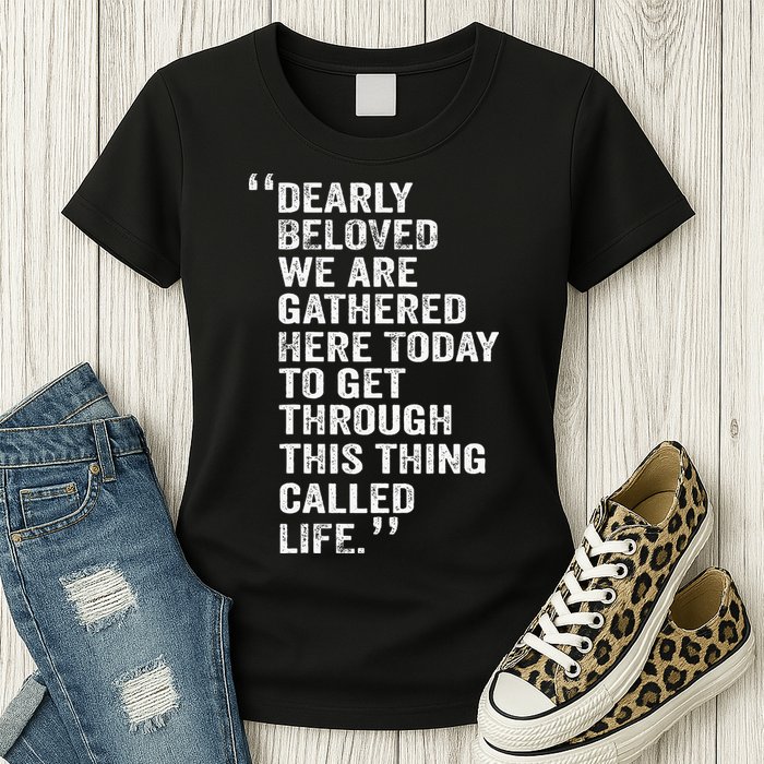 Dearly Beloved We Are Gathered Here Today To Get Through Womens T-Shirt
