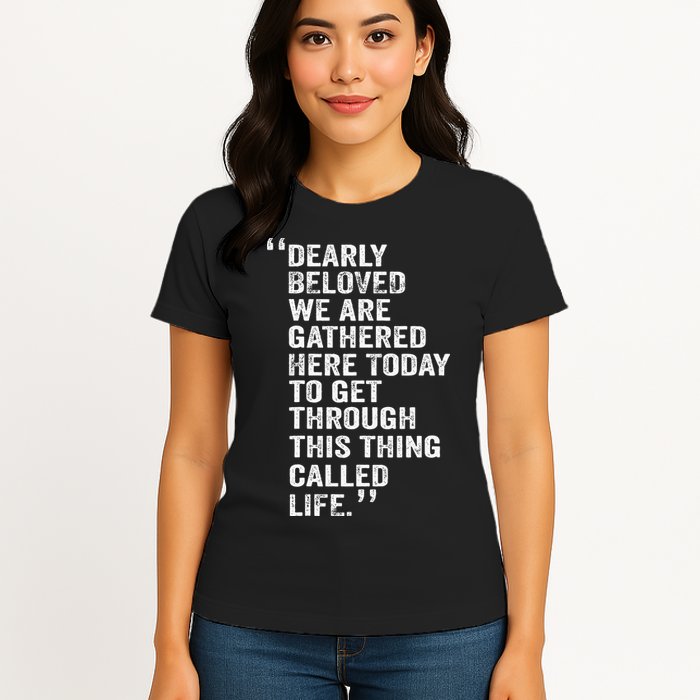 Dearly Beloved We Are Gathered Here Today To Get Through Womens T-Shirt