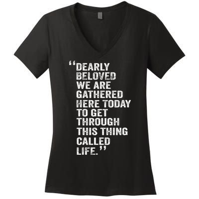 Dearly Beloved We Are Gathered Here Today To Get Through Women's V-Neck T-Shirt