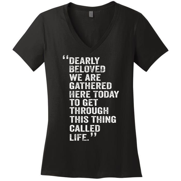 Dearly Beloved We Are Gathered Here Today To Get Through Women's V-Neck T-Shirt