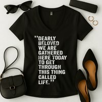 Dearly Beloved We Are Gathered Here Today To Get Through Women's V-Neck T-Shirt