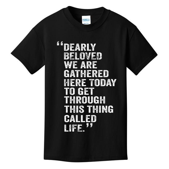 Dearly Beloved We Are Gathered Here Today To Get Through Kids T-Shirt