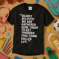 Dearly Beloved We Are Gathered Here Today To Get Through Kids T-Shirt