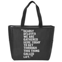 Dearly Beloved We Are Gathered Here Today To Get Through Zip Tote Bag