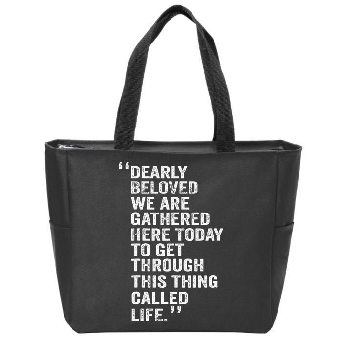 Dearly Beloved We Are Gathered Here Today To Get Through Zip Tote Bag