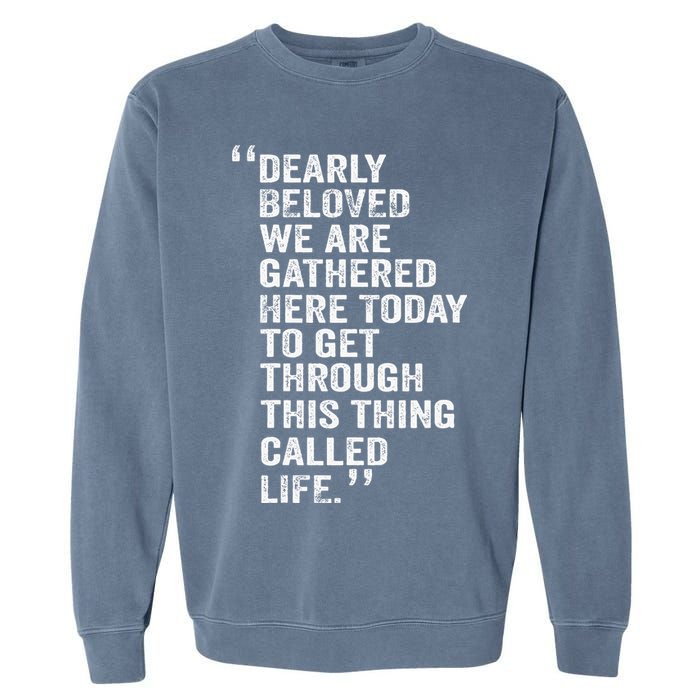 Dearly Beloved We Are Gathered Here Today To Get Through Garment-Dyed Sweatshirt