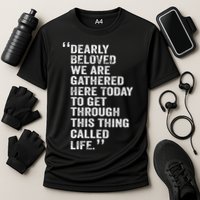 Dearly Beloved We Are Gathered Here Today To Get Through Performance Shirt