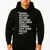 Dearly Beloved We Are Gathered Here Today To Get Through Hoodie