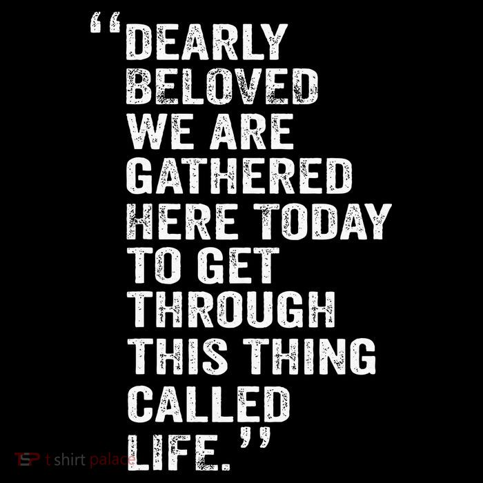Dearly Beloved We Are Gathered Here Today To Get Through Sweatshirt