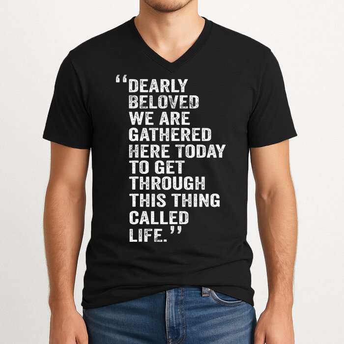 Dearly Beloved We Are Gathered Here Today To Get Through V-Neck T-Shirt