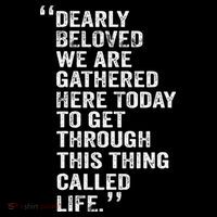Dearly Beloved We Are Gathered Here Today To Get Through Button